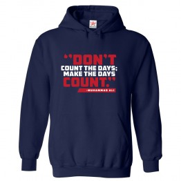 Don't Count The Days Make The Days Count Quote Of Ali Classic Unisex Kids and Adults Pullover Hoodie							 									 									